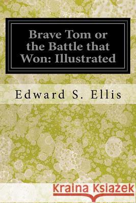 Brave Tom or the Battle that Won: Illustrated Ellis, Edward S. 9781535025430 Createspace Independent Publishing Platform - książka