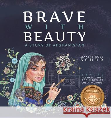 Brave with Beauty: A Story of Afghanistan Maxine Rose Schur, Patricia Dewitt-Grush, Robin DeWitt 9781949528978 Yali Books - książka
