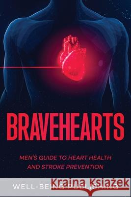 Bravehearts: Men's Guide to Heart Health and Stroke Prevention Well-Being Publishing 9781456651299 Ebookit.com - książka