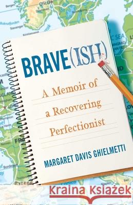 Brave(ish): A Memoir of a Recovering Perfectionist Margaret Davis Ghielmetti 9781631527470 She Writes Press - książka