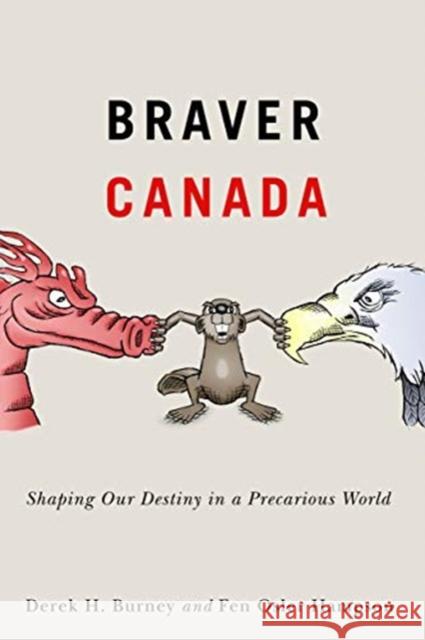 Braver Canada: Shaping Our Destiny in a Precarious World Derek H. Burney, Fen Osler Hampson 9780228000921 McGill-Queen's University Press - książka