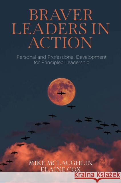 Braver Leaders in Action: Personal and Professional Development for Principled Leadership Mike McLaughlin Elaine Cox 9781803821788 Emerald Publishing Limited - książka