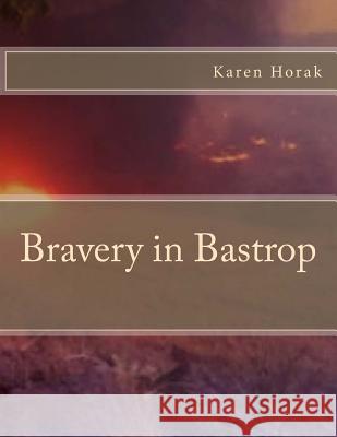 Bravery in Bastrop Karen L. Horak 9781470004460 Createspace Independent Publishing Platform - książka