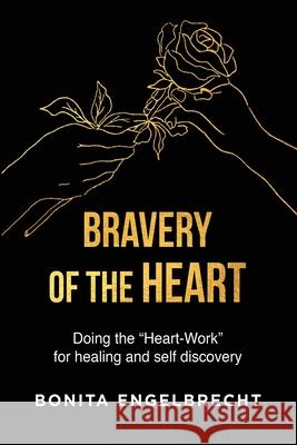 Bravery of the Heart: Doing the Heart-Workfor healing and self-discovery Bonita Engelbrecht 9781776335695 Inspired Publishing Sa - książka