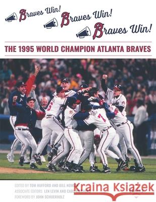 Braves Win! Braves Win! Braves Win!: The 1995 World Champion Atlanta Braves Tom Hufford Bill Nowlin Len Levin 9781970159233 Society for American Baseball Research - książka
