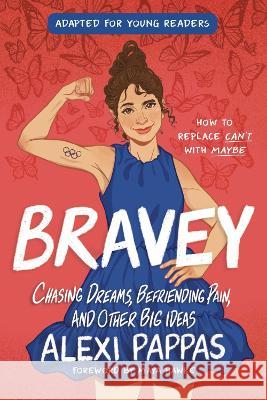 Bravey (Adapted for Young Readers): Chasing Dreams, Befriending Pain, and Other Big Ideas Alexi Pappas 9780593562741 Delacorte Press - książka