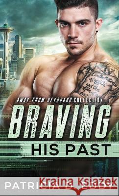 Braving His Past: An Away From Keyboard Romantic Suspense Standalone Patricia D. Eddy 9781942258827 Pagecurl Publishing - książka