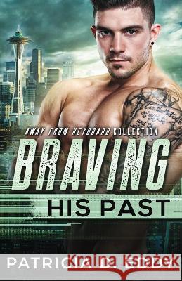 Braving His Past: An Away From Keyboard Romantic Suspense Standalone Patricia D. Eddy 9781942258919 Pagecurl Publishing - książka