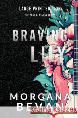Braving Lily: An Opposites Attract Rock Star Romance (Large Print) Morgana Bevan 9781916719309 C Bevan Publishing - książka