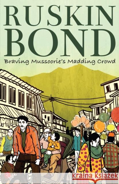 Braving Mussoorie's Madding Crowd Ruskin Bond 9789353338053 Rupa Publications India Pvt. Ltd - książka