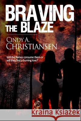 Braving the Blaze Cindy a. Christiansen 9781519131911 Createspace - książka