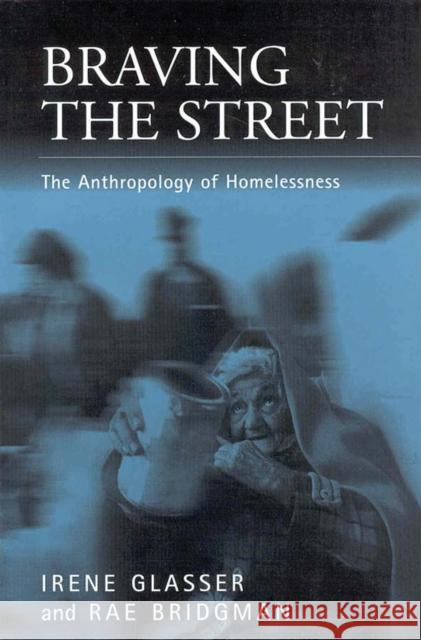 Braving the Street: The Anthropology of Homelessness Irene Glasser Rae Bridgman  9781571810960 Berghahn Books - książka