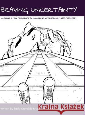 Braving Uncertainty: an EXPOSURE COLORING BOOK for those LIVING WITH OCD or RELATED DISORDERS Emily Risinger, Nick Purvis 9781667108346 Lulu.com - książka