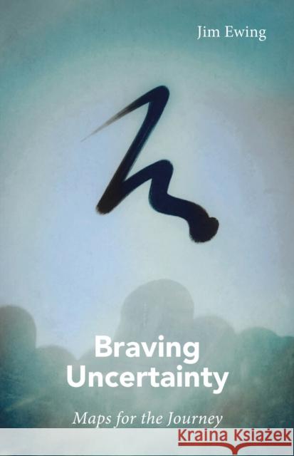 Braving Uncertainty: Maps for the Journey Jim Ewing 9781913743895 Triarchy Press Ltd - książka