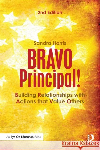 BRAVO Principal!: Building Relationships with Actions that Value Others Harris, Sandra 9781138851573 Taylor & Francis Group - książka