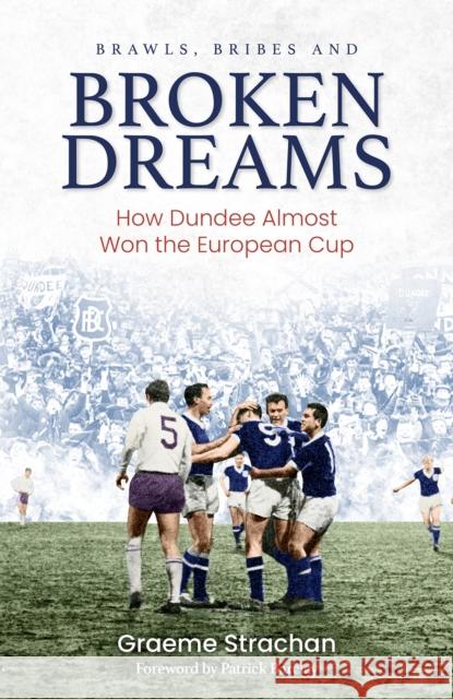 Brawls; Bribes and Broken Dreams: How Dundee Almost Won the European Cup Graeme Strachan 9781801501019 Pitch Publishing Ltd - książka