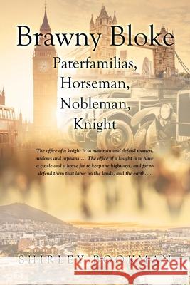 Brawny Bloke: Paterfamilias, Horseman, Nobleman, Knight Shirley Bookman 9781662422379 Page Publishing, Inc. - książka