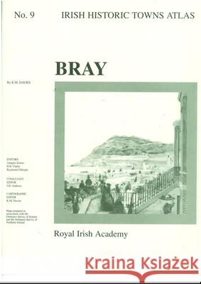 Bray: Irish Historic Towns Atlas, no. 9 K. M. Davies, Professor Anngret Simms, MRIA (Professor Emeritus, University College Dublin), H.B. Clarke, Professor Raym 9781874045649 Royal Irish Academy - książka
