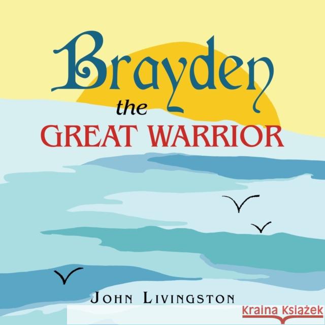 Brayden the Great Warrior John Livingston 9781664166981 Xlibris Us - książka