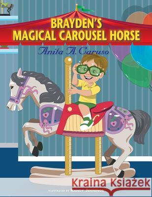 Brayden's Magical Carousel Horse: Book 2 in the Brayden's Magical Journey Series Anita a Caruso 9780996842693 Sdp Publishing - książka