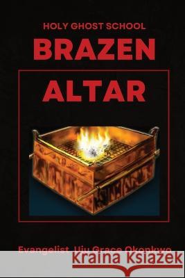 BRAZEN ALTAR IN THE HOLY GHOST SCHOOL - LaFAMCALL Grace Uju Okonkwo Lafamcall Endtime Lambert Okafor 9781088166659 IngramSpark - książka