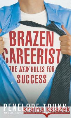 Brazen Careerist: The New Rules for Success Penelope Trunk 9780446578646 Business Plus - książka