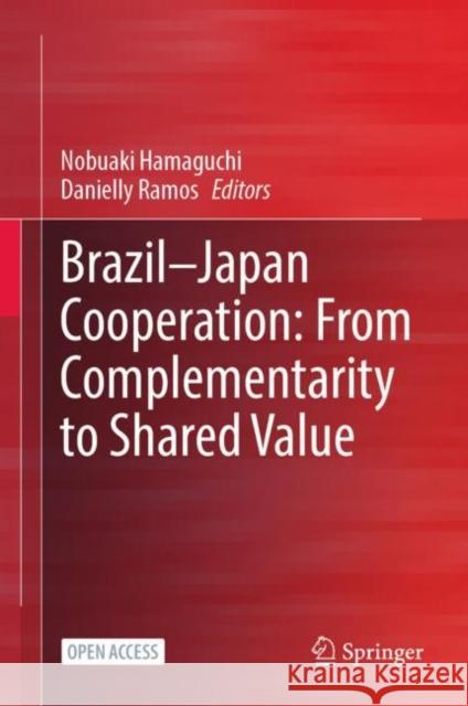 Brazil--Japan Cooperation: From Complementarity to Shared Value Hamaguchi, Nobuaki 9789811940286 Springer Nature Singapore - książka