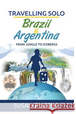 Brazil and Argentina: From Jungle to Icebergs Susan Rogers 9780992863425 Pip & Tinks Publishing - książka