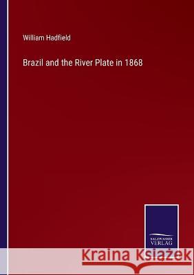 Brazil and the River Plate in 1868 William Hadfield 9783375045609 Salzwasser-Verlag - książka