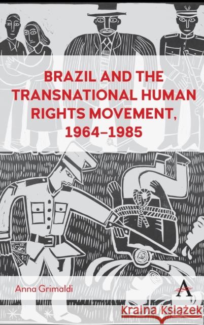 Brazil and the Transnational Human Rights Movement, 1964-1985 Anna Grimaldi 9781839985508 Anthem Press - książka