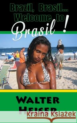 Brazil, Brasil... Welcome to Brasil! Walter Heiser 9780648480235 Tenth Street Press - książka