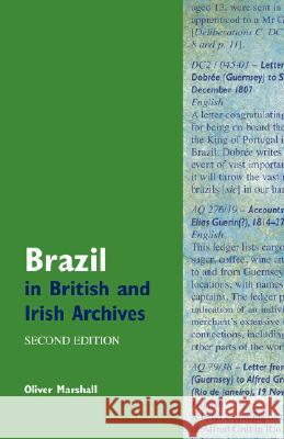 Brazil in British and Irish Archives Oliver Marshall 9780954407087 Centre for Brazilian Studies - książka