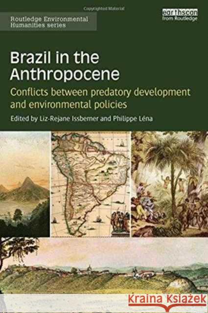 Brazil in the Anthropocene: Conflicts Between Predatory Development and Environmental Policies Liz-Rejane Issberner Philippe Lena 9781138684201 Routledge - książka