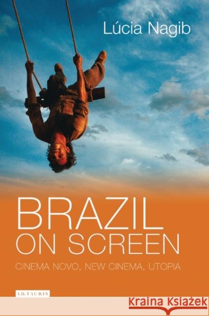 Brazil on Screen: Cinema Novo, New Cinema and Utopia Lucia Nagib 9781845114480 Bloomsbury Publishing PLC - książka