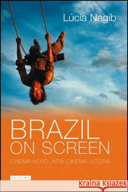 Brazil on Screen: Cinema Novo, New Cinema, Utopia Nagib, Lúcia 9781845113285  - książka