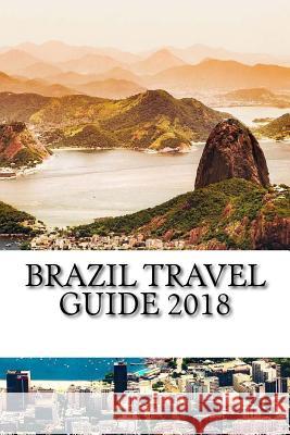 Brazil Travel Guide 2018 Sam Kessler 9781720393061 Createspace Independent Publishing Platform - książka