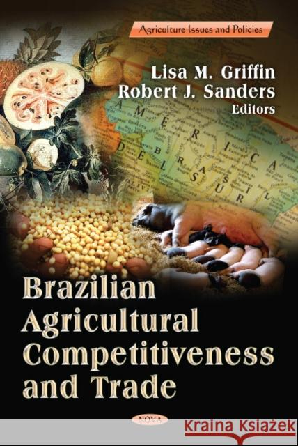 Brazilian Agricultural Competitiveness & Trade Lisa M Griffin, Robert J Sanders 9781622577415 Nova Science Publishers Inc - książka