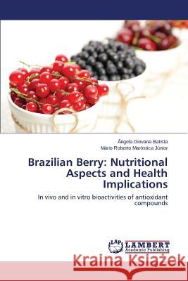 Brazilian Berry: Nutritional Aspects and Health Implications Batista Angela Giovana 9783847346678 LAP Lambert Academic Publishing - książka