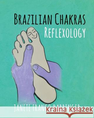 Brazilian Chakras Reflexology Janete Franco Barringer 9781532840876 Createspace Independent Publishing Platform - książka