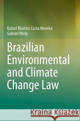 Brazilian Environmental and Climate Change Law Martins Costa Moreira, Rafael, Wedy, Gabriel 9783031880001 Springer Nature Switzerland - książka