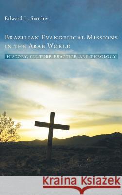 Brazilian Evangelical Missions in the Arab World Edward L Smither 9781498262217 Pickwick Publications - książka