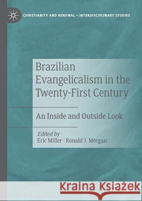 Brazilian Evangelicalism in the Twenty-First Century: An Inside and Outside Look Eric Miller Ronald J. Morgan 9783030136888 Palgrave MacMillan - książka