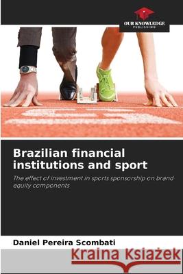 Brazilian financial institutions and sport Pereira Scombati, Daniel 9786206811114 Our Knowledge Publishing - książka