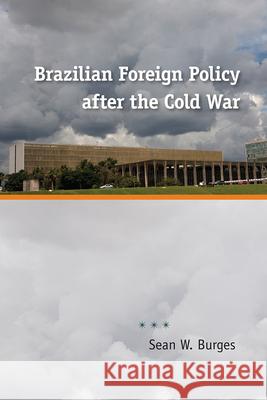 Brazilian Foreign Policy After the Cold War Sean William Burges 9780813037295 University Press of Florida - książka