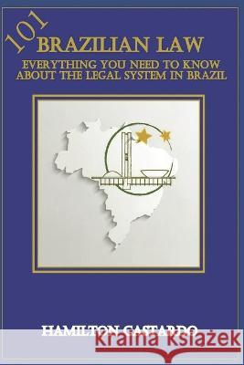 Brazilian Law 101: Everything You Need to Know About the Legal System in Brazil Roque Weschenfelder Marcela Araujo Pinto Hamilton Castardo 9781520782942 Independently Published - książka