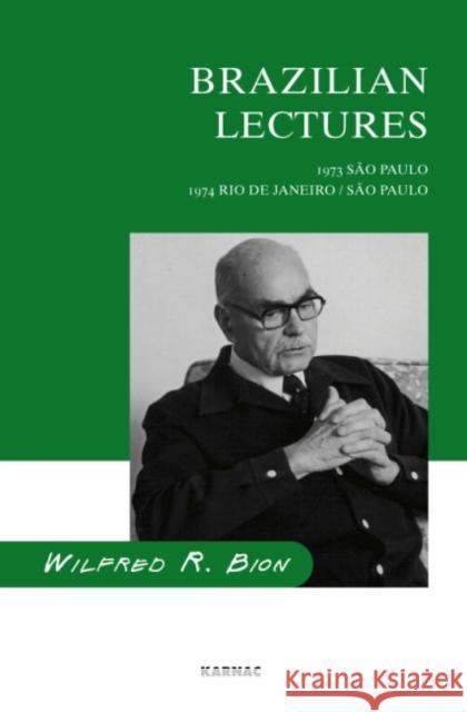 Brazilian Lectures : 1973, Sao Paulo; 1974, Rio de Janeiro/Sao Paulo Wilfred R. Bion W. R. Bion 9780946439782 Karnac Books - książka