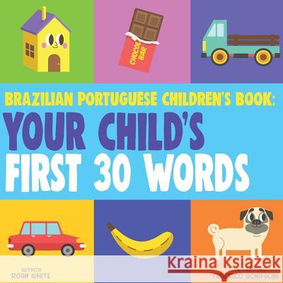 Brazilian Portuguese Children's Book: Your Child's First 30 Words Roan White Federico Bonifacini 9781724760098 Createspace Independent Publishing Platform - książka