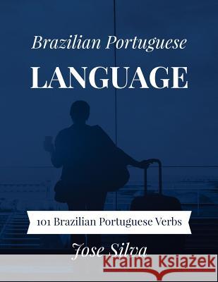 Brazilian Portuguese Language: 101 Brazilian Portuguese Verbs Jose Silva 9781983616679 Createspace Independent Publishing Platform - książka