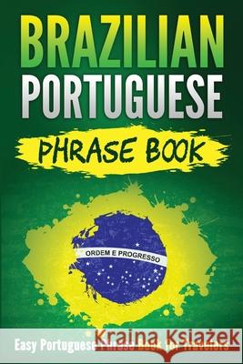 Brazilian Portuguese Phrase Book: Easy Portuguese Phrase Book for Travelers Grizzly Publishing 9781952395581 Grizzly Publishing Co - książka