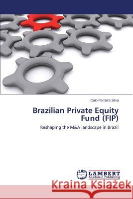 Brazilian Private Equity Fund (Fip) Ferreira Silva Caio 9783659585203 LAP Lambert Academic Publishing - książka